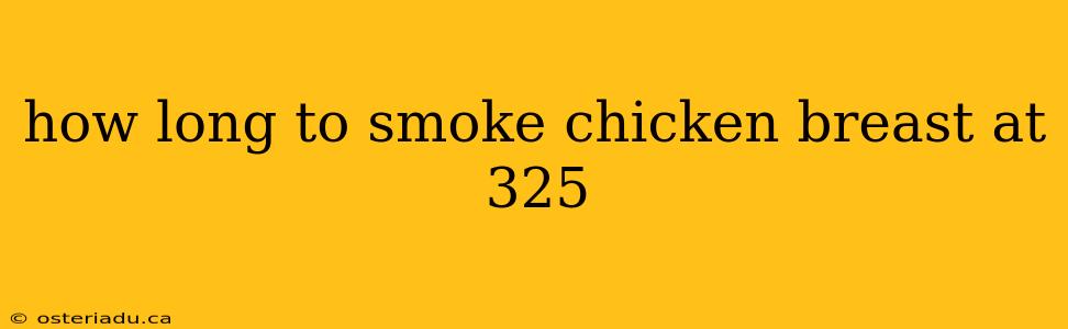 how long to smoke chicken breast at 325