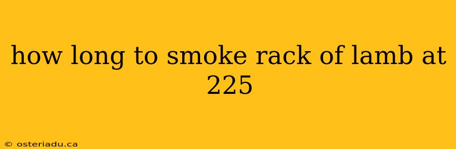 how long to smoke rack of lamb at 225