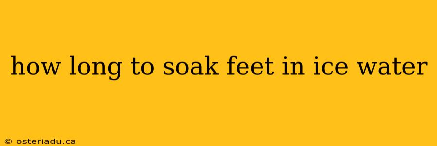 how long to soak feet in ice water