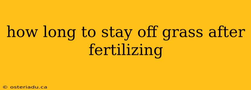 how long to stay off grass after fertilizing