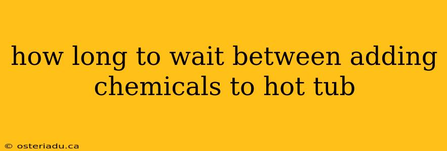 how long to wait between adding chemicals to hot tub