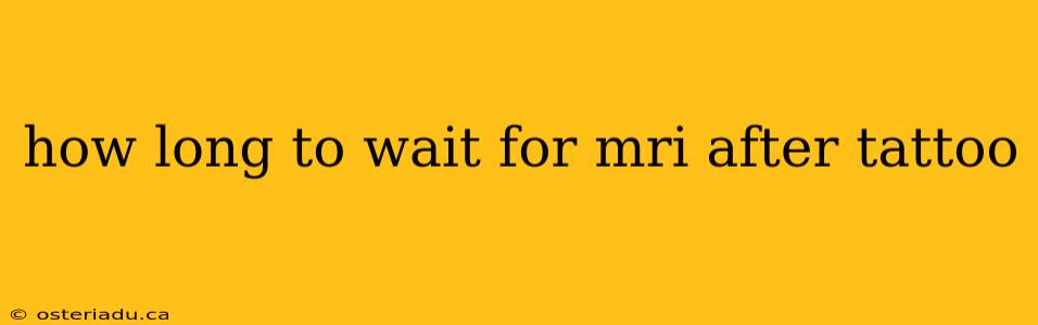 how long to wait for mri after tattoo