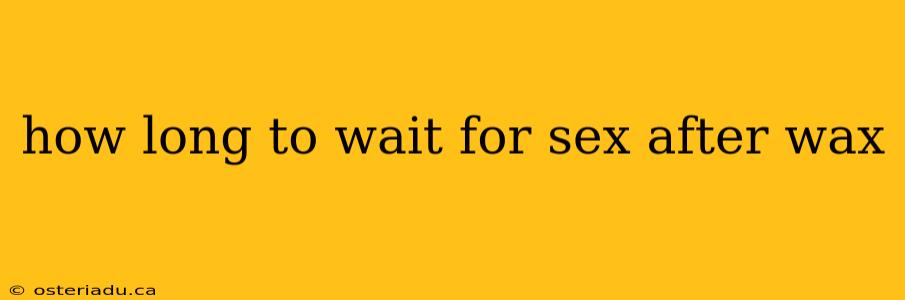 how long to wait for sex after wax