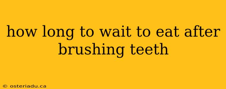 how long to wait to eat after brushing teeth