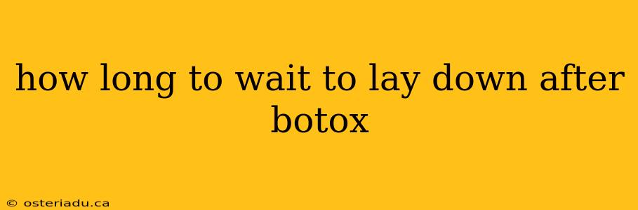 how long to wait to lay down after botox