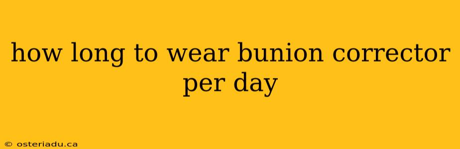 how long to wear bunion corrector per day