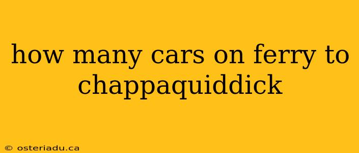 how many cars on ferry to chappaquiddick