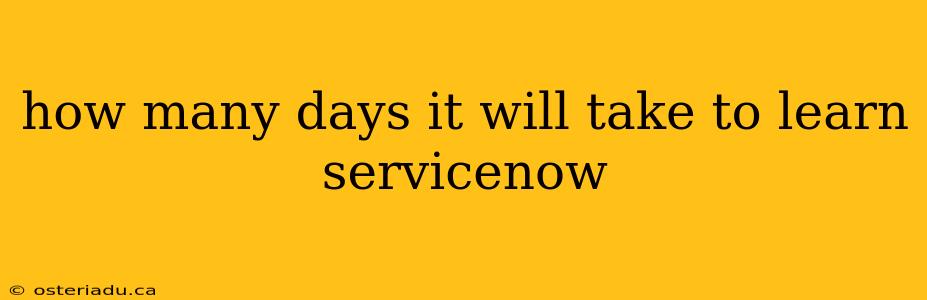 how many days it will take to learn servicenow