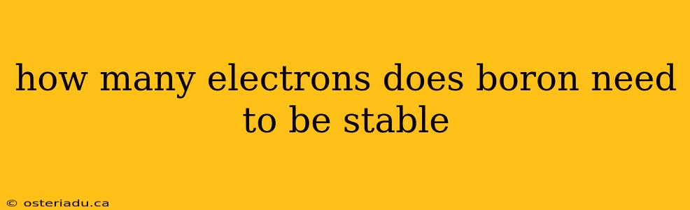 how many electrons does boron need to be stable