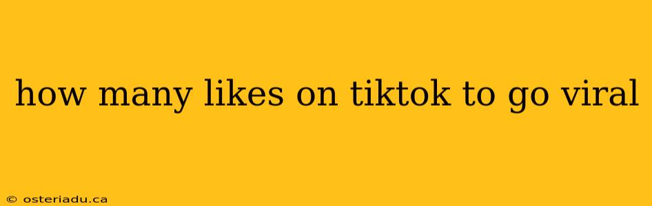 how many likes on tiktok to go viral