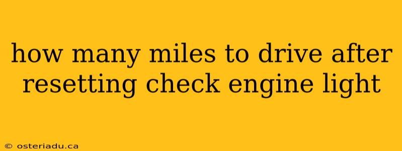 how many miles to drive after resetting check engine light