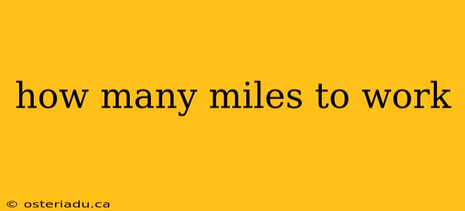 how many miles to work