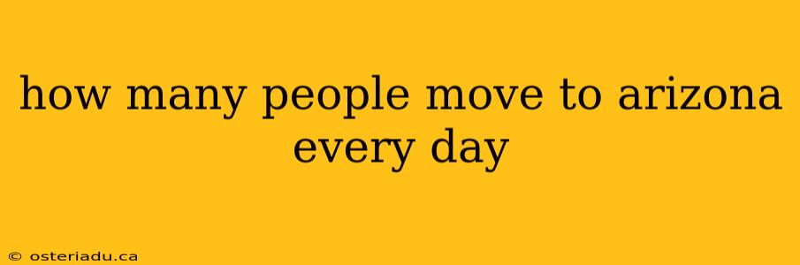 how many people move to arizona every day