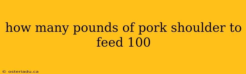 how many pounds of pork shoulder to feed 100