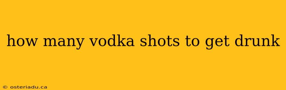 how many vodka shots to get drunk