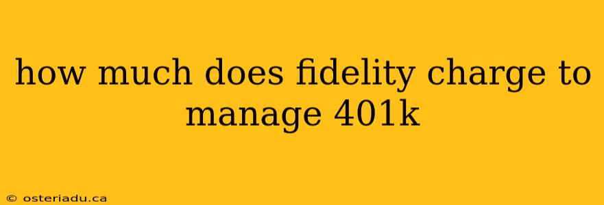 how much does fidelity charge to manage 401k