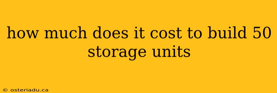 how much does it cost to build 50 storage units