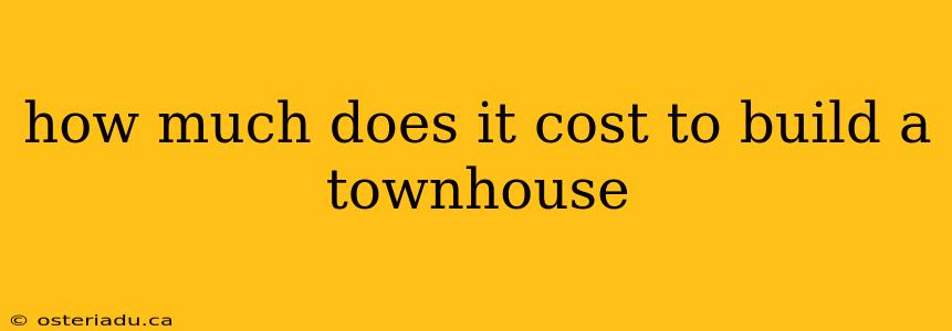 how much does it cost to build a townhouse