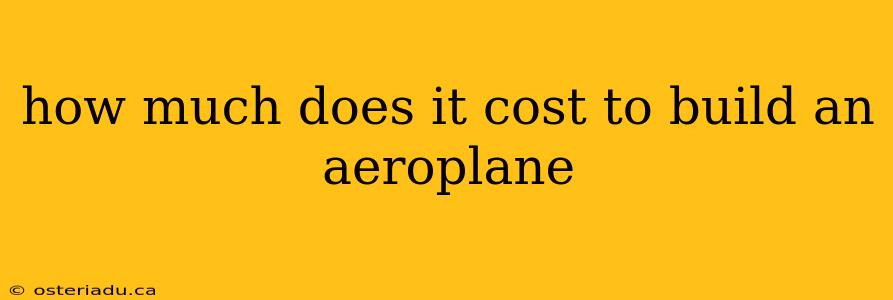 how much does it cost to build an aeroplane