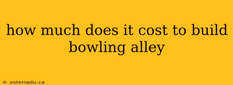 how much does it cost to build bowling alley