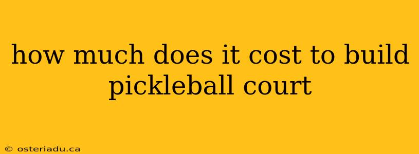 how much does it cost to build pickleball court