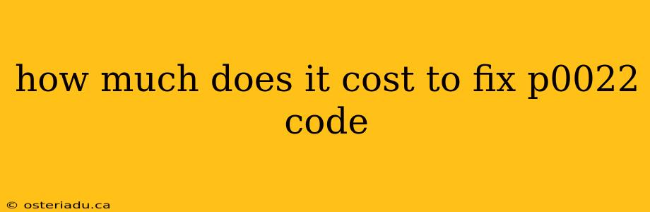 how much does it cost to fix p0022 code