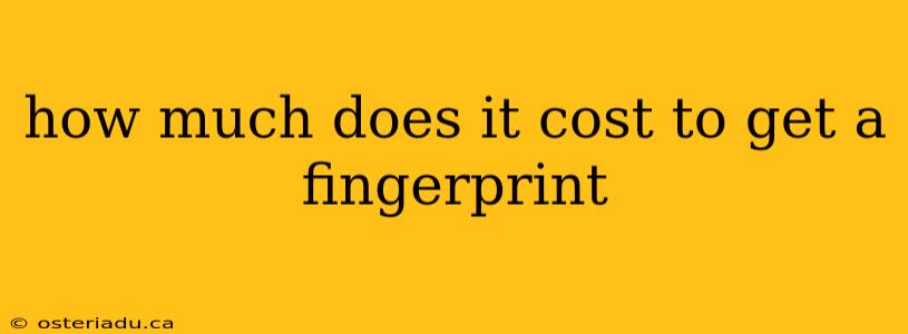 how much does it cost to get a fingerprint