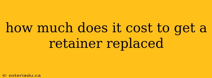 how much does it cost to get a retainer replaced