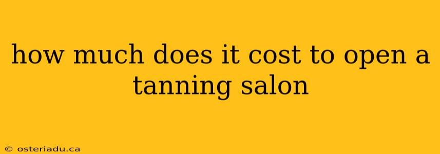 how much does it cost to open a tanning salon