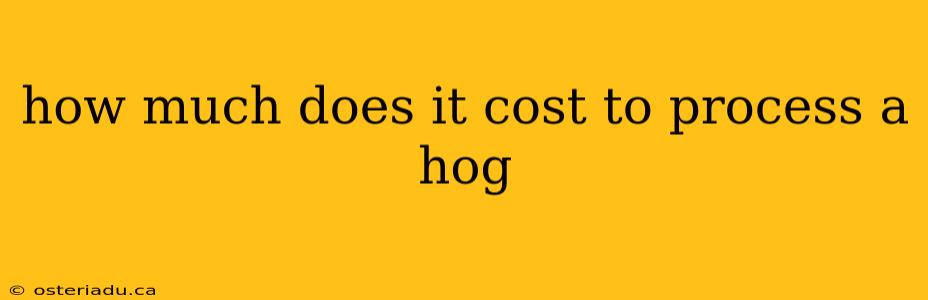 how much does it cost to process a hog