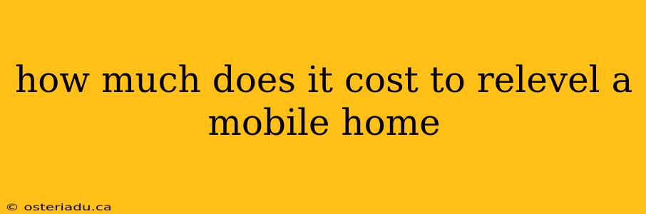 how much does it cost to relevel a mobile home