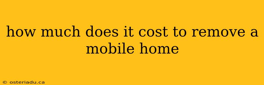 how much does it cost to remove a mobile home