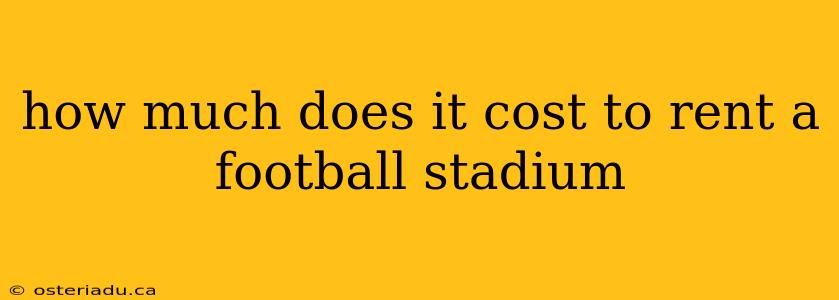 how much does it cost to rent a football stadium