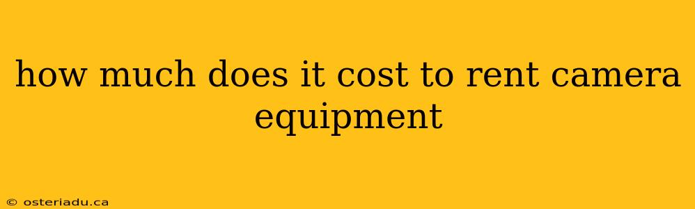 how much does it cost to rent camera equipment