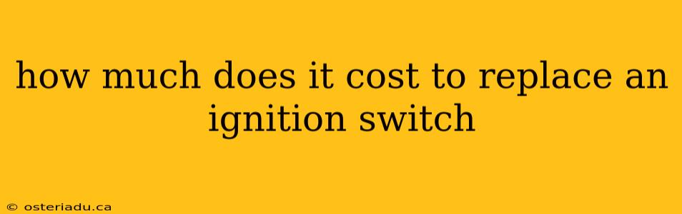 how much does it cost to replace an ignition switch