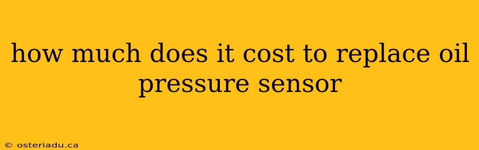 how much does it cost to replace oil pressure sensor