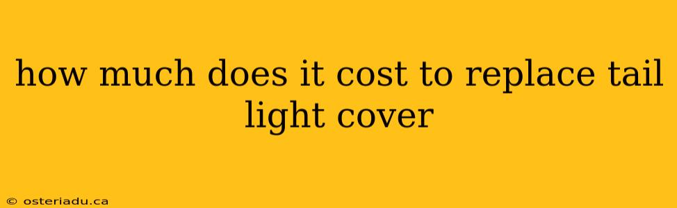 how much does it cost to replace tail light cover