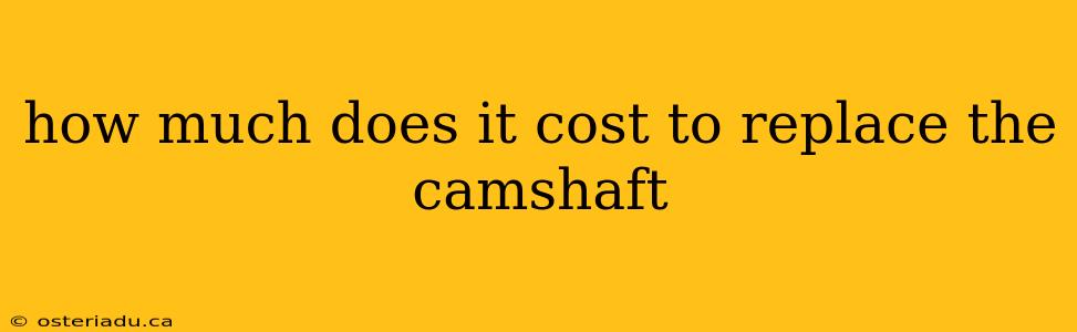 how much does it cost to replace the camshaft