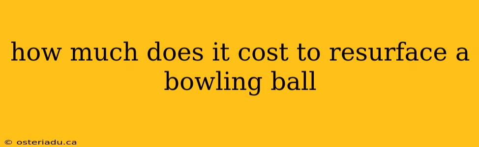 how much does it cost to resurface a bowling ball