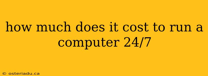 how much does it cost to run a computer 24/7