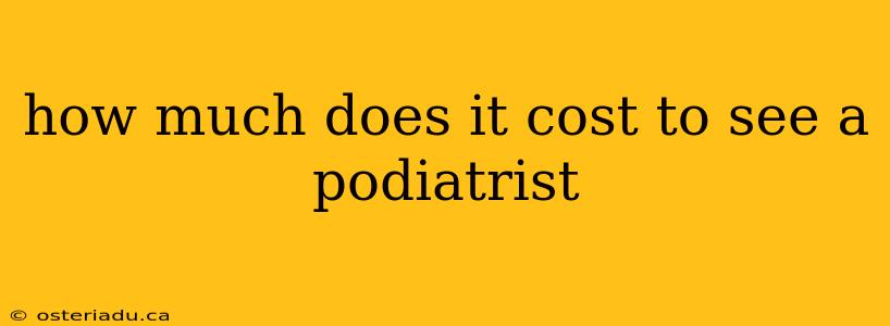 how much does it cost to see a podiatrist