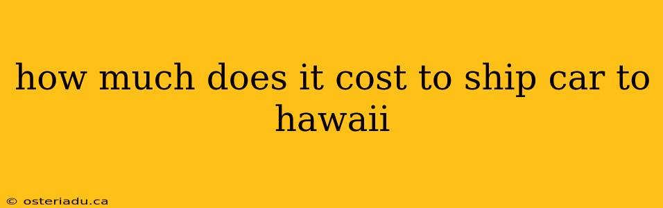 how much does it cost to ship car to hawaii