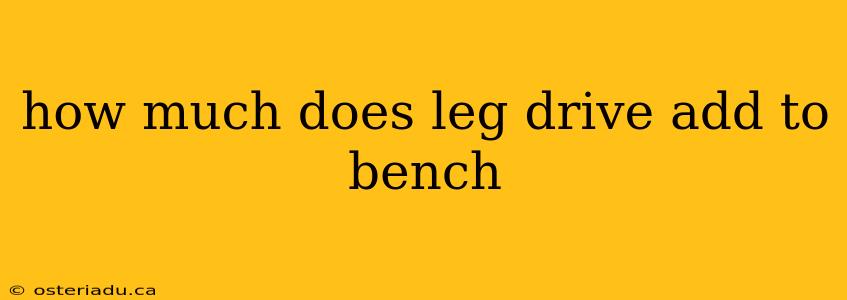 how much does leg drive add to bench