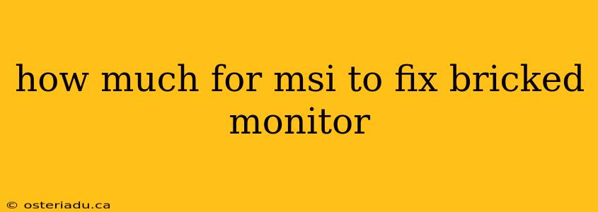 how much for msi to fix bricked monitor