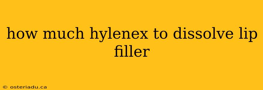 how much hylenex to dissolve lip filler