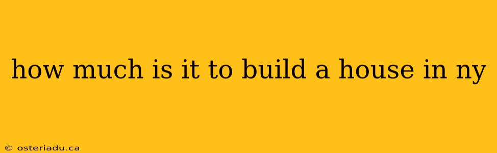 how much is it to build a house in ny