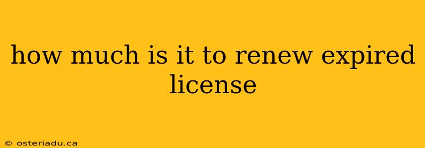 how much is it to renew expired license