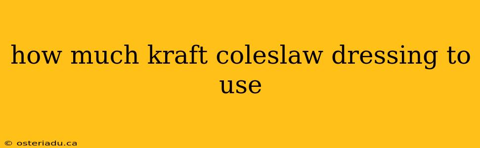 how much kraft coleslaw dressing to use