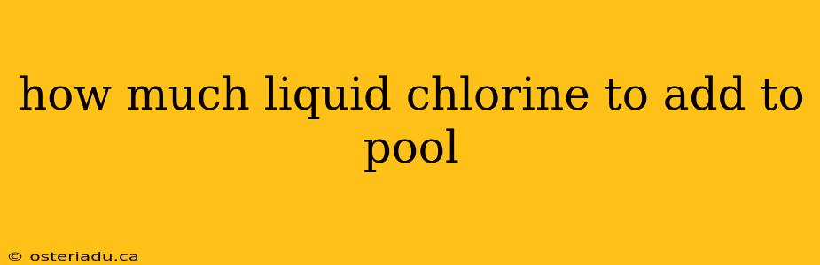 how much liquid chlorine to add to pool