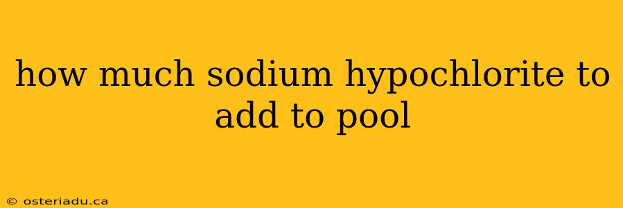 how much sodium hypochlorite to add to pool